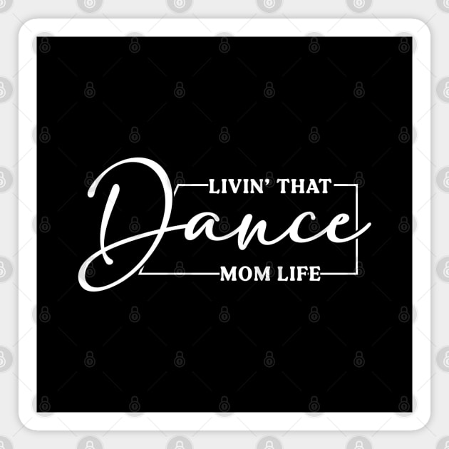 Living That Dance Mom Life Cute Dance Mom Mother's Day Magnet by Nisrine